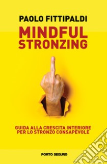 Mindful stronzing. Guida alla crescita interiore per lo stronzo consapevole libro di Fittipaldi Paolo