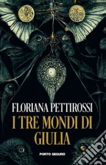 I tre mondi di Giulia libro di Pettirossi Floriana