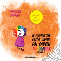 Le avventure della bimba dai capelli arcobaleno. Ediz. a colori. Vol. 2 libro di Papaleo Eleonora