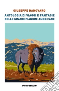 Antologia di viaggi e fantasie delle grandi pianure americane libro di Danovaro Giuseppe