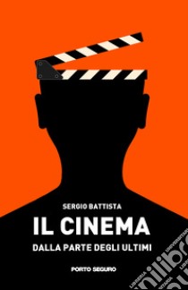 Il cinema dalla parte degli ultimi libro di Battista Sergio