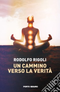 Un cammino verso la verità libro di Rigoli Rodolfo