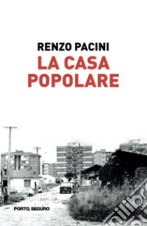 La casa popolare libro di Pacini Renzo