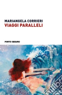 Viaggi Paralleli libro di Corrieri Mariangela