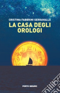 La Casa degli Orologi libro di Fabbrini Cristina