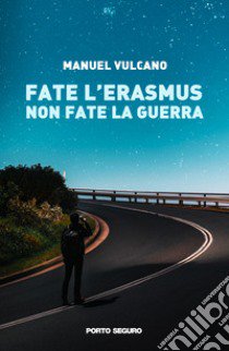 Fate l'erasmus non fate la guerra libro di Vulcano Manuel