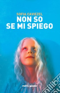 Non so se mi spiego libro di Caviezel Sofia