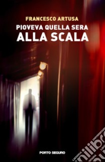 Pioveva quella sera alla Scala libro di Artusa Francesco