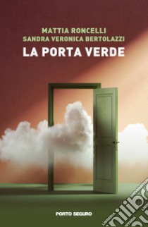 La porta verde libro di Roncelli Mattia; Bertolazzi Sandra Veronica