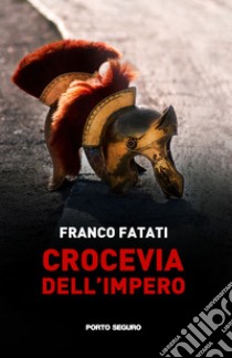 Crocevia dell'impero libro di Fatati Franco