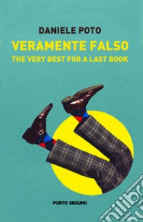 Veramente falso. The very best for a last book libro di Poto Daniele