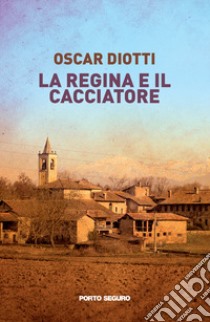 La regina e il cacciatore libro di Diotti Oscar