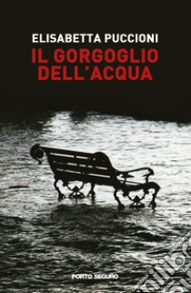 Il gorgoglio dell'acqua libro di Puccioni Elisabetta