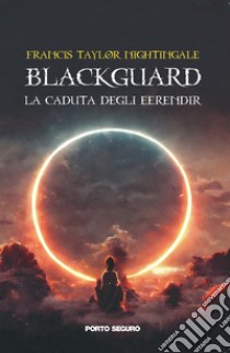 Blackguard. La caduta degli Eerendir libro di Nightingale Francis Taylor