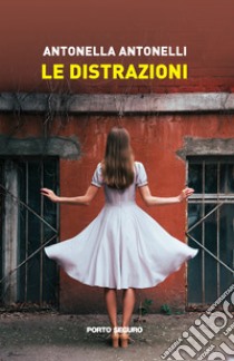 Le distrazioni libro di Antonelli Antonella