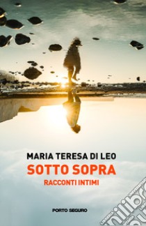 Sottosopra. Racconti intimi libro di Di Leo Maria Teresa