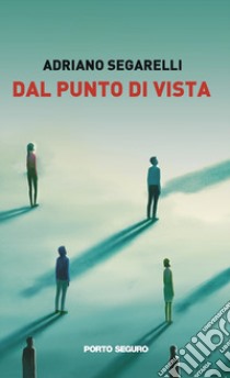 Dal punto di vista libro di Segarelli Adriano