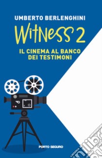 Witness. Il cinema al banco dei testimoni. Vol. 2 libro di Berlenghini Umberto