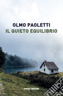 Il quieto equilibrio libro di Paoletti Olmo