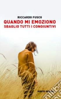 Quando mi emoziono sbaglio tutti i congiuntivi libro di Fusco Riccardo