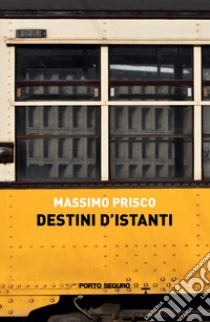 Destini d'istanti libro di Prisco Massimo