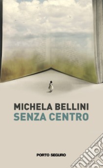 Senza centro libro di Bellini Michela