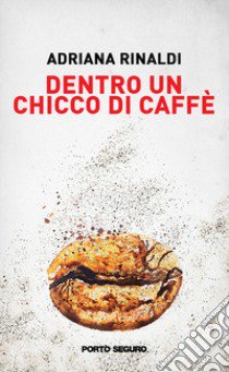 Dentro un chicco di caffè libro di Rinaldi Adriana