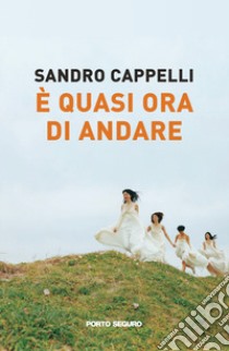 È quasi ora di andare libro di Cappelli Sandro