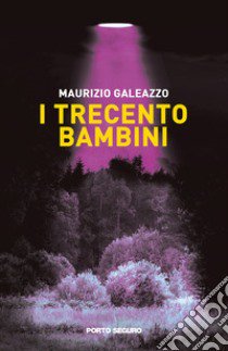 I trecento bambini libro di Galeazzo Maurizio Giuseppe