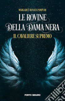 Il cavaliere supremo. Le Rovine della Dama Nera libro di Pampuri Margaret Renata