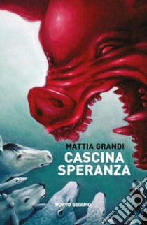 Cascina Speranza libro di Grandi Mattia