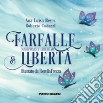 Farfalle e libertà. Mariposas y libertad libro di Reyes Ana Luisa; Codazzi Roberto