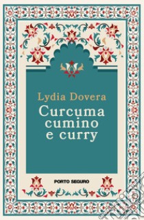 Curcuma, cumino e curry libro di Dovera Lydia