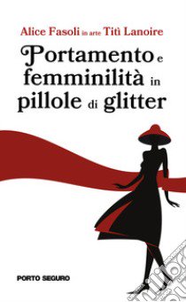 Portamento e femminilità in pillole di glitter libro di Titì Lanoire