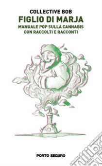 Figlio di marja. Manuale pop sulla cannabis. Con raccolti e racconti libro di Collective B.O.B