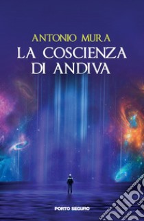 La coscienza di Andiva libro di Mura Antonio