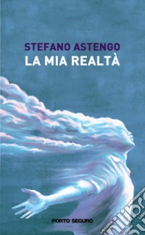 La mia realtà libro di Astengo Stefano