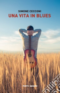 Una vita in blues libro di Cecconi Simone