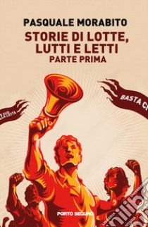 Storie di lotte, lutti e letti. Vol. 1 libro di Morabito Pasquale