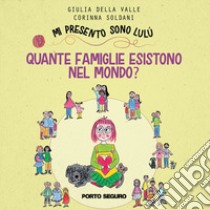 Quante famiglie esistono nel mondo? Mi presento sono Lulù libro di Soldani Corinna; Della Valle Giulia