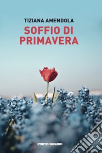 Soffio di primavera libro di Amendola Tiziana