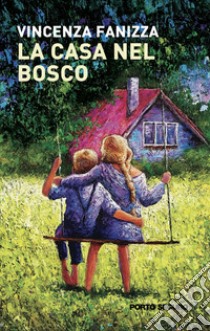 La casa nel bosco libro di Fanizza Vincenza