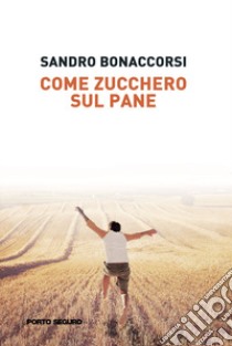 Come zucchero sul pane libro di Bonaccorsi Sandro