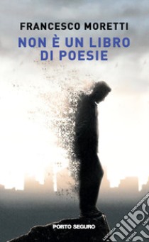 Non è un libro di poesie libro di Moretti Francesco