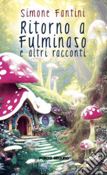 Ritorno a Fulminaso e altri racconti libro di Fantini Simone