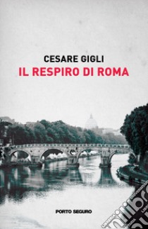 Il respiro di Roma libro di Gigli Cesare