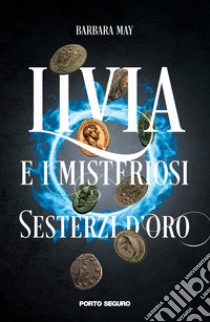 Livia e i misteriosi sesterzi d'oro libro di May Barbara