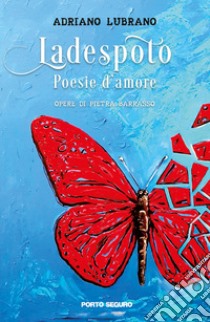 Ladespoto. Poesie d'amore libro di Lubrano Adriano