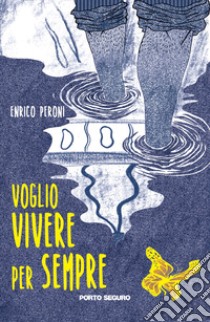 Voglio vivere per sempre libro di Peroni Enrico