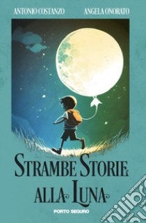 Strambe storie alla luna libro di Costanzo Antonio; Onorato Angela